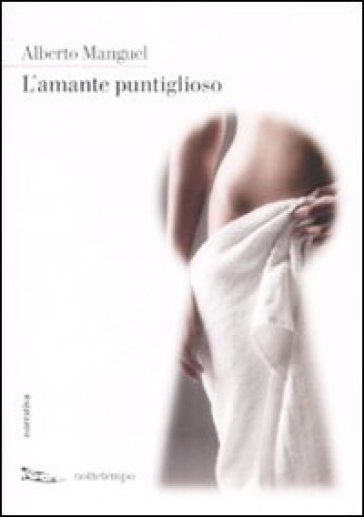 L'amante puntiglioso - Alberto Manguel