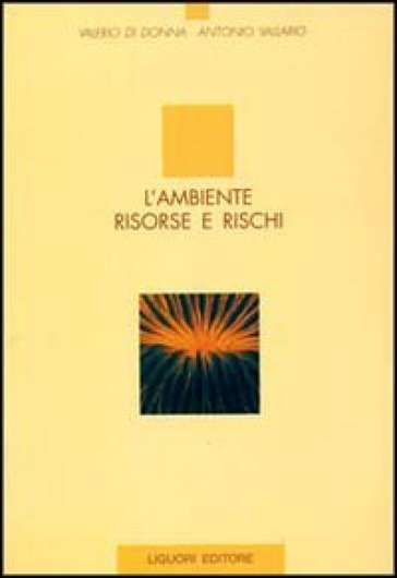 L'ambiente. Risorse e rischi - Valerio Di Donna - Antonio Vallario