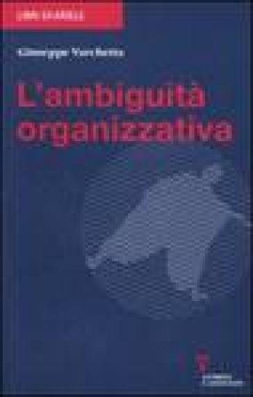 L'ambiguità organizzativa - Giuseppe Varchetta