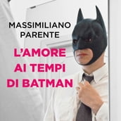 L amore ai tempi di Batman