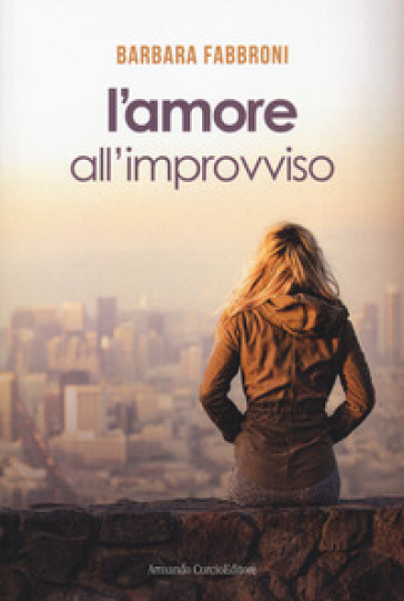 L'amore all'improvviso - Barbara Fabbroni