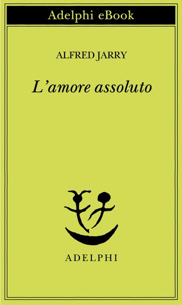 L'amore assoluto - Alfred Jarry