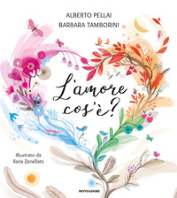 L'amore cos'è? Ediz. a colori - Alberto Pellai - Barbara Tamborini