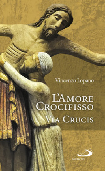 L'amore crocifisso. Via Crucis - Vincenzo Lopano