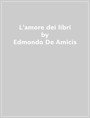 L'amore dei libri - Edmondo De Amicis
