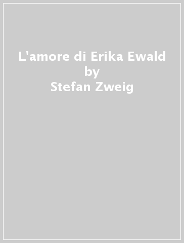 L'amore di Erika Ewald - Stefan Zweig