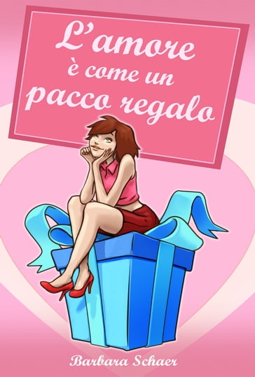 L'amore è come un pacco regalo - Barbara Schaer