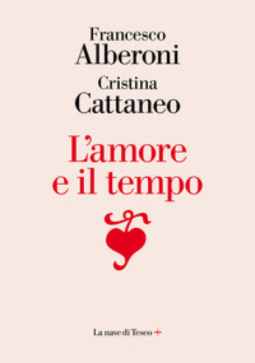 L'amore e il tempo - Francesco Alberoni - Cristina Cattaneo