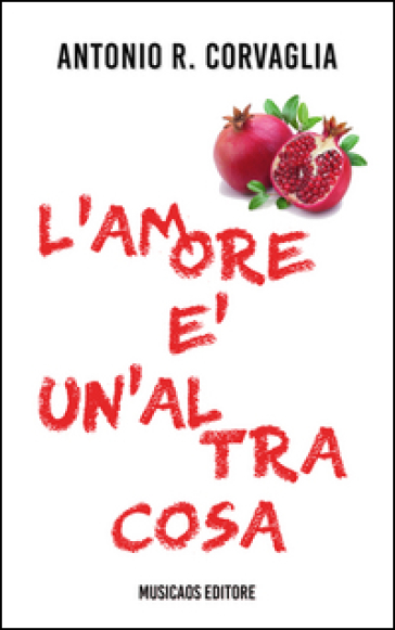 L'amore è un'altra cosa - Antonio Rocco Corvaglia