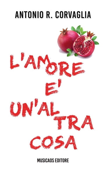 L'amore è un'altra cosa - Antonio Rocco Corvaglia