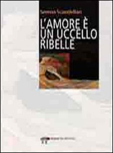 L'amore è un uccello ribelle - Serena Scandellari