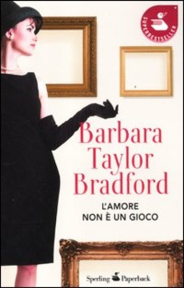 L'amore non è un gioco - Barbara Taylor Bradford