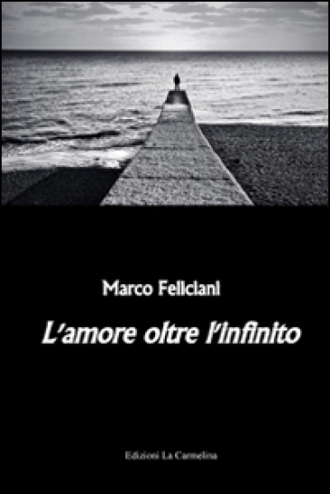 L'amore oltre l'infinito - Marco Feliciani