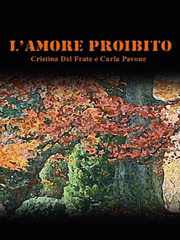 L'amore proibito - Cristina Del Frate - Carla Pavone