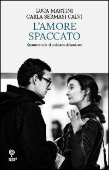 L'amore spaccato - Luca Martini - Carla Sermasi Calvi