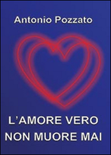 L'amore vero non muore mai - Antonio Pozzato