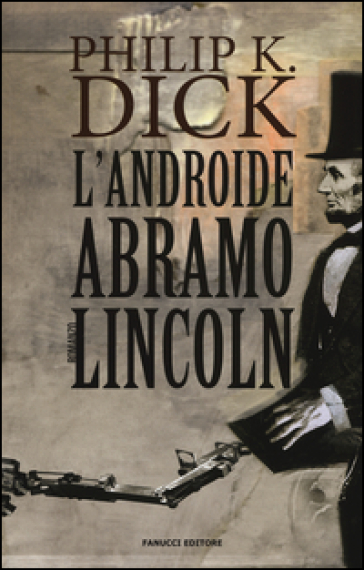 L'androide Abramo Lincoln - Philip K. Dick