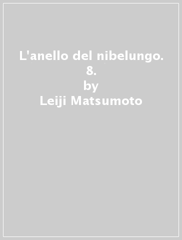 L'anello del nibelungo. 8. - Leiji Matsumoto