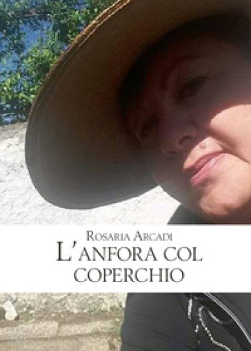 L'anfora col coperchio - Rosaria Arcadi