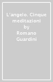 L angelo. Cinque meditazioni