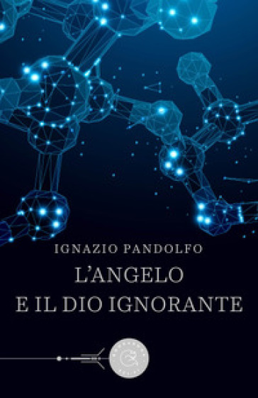 L'angelo e il dio ignorante - Ignazio Pandolfo