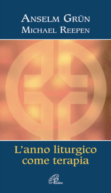 L'anno liturgico come terapia - Anselm Grun - Michael Reepen