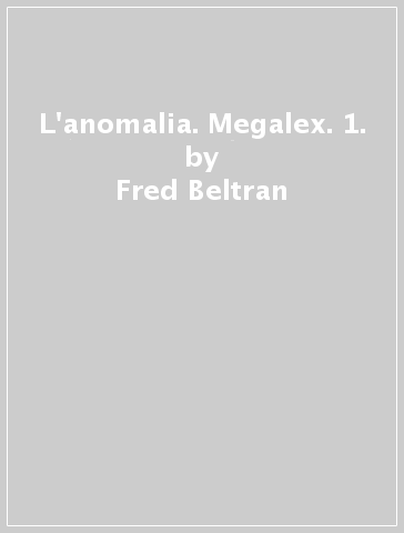 L'anomalia. Megalex. 1. - Alejandro Jodorowsky - Fred Beltran