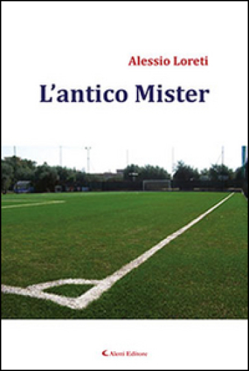 L'antico mister - Alessio Loreti