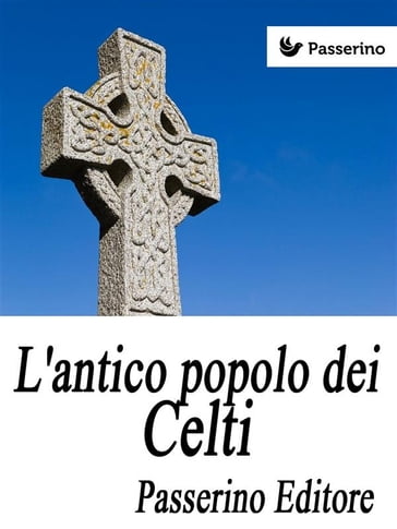 L'antico popolo dei Celti - Passerino Editore