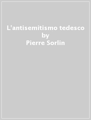 L'antisemitismo tedesco - Pierre Sorlin