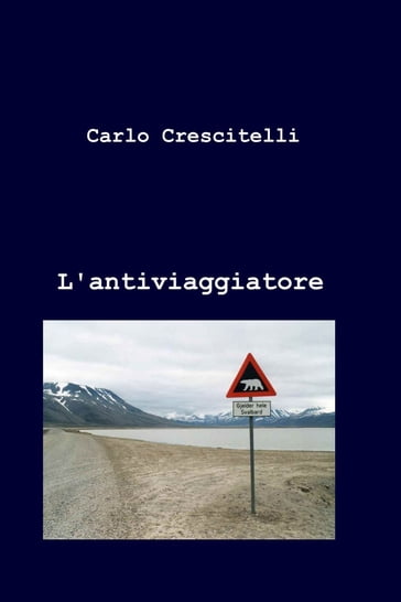 L'antiviaggiatore - Carlo Crescitelli