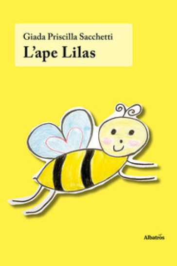 L'ape Lilas. Ediz. illustrata - Giada Priscilla Sacchetti