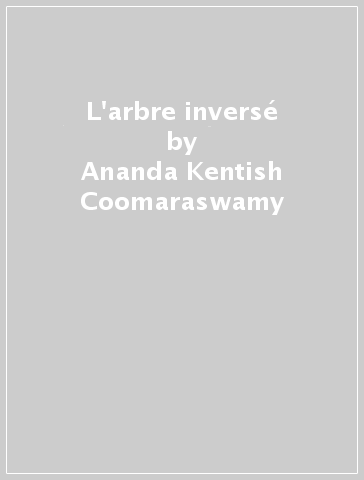 L'arbre inversé - Ananda Kentish Coomaraswamy