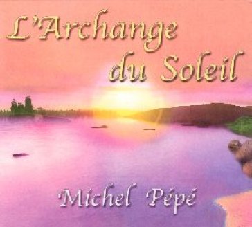 L'archange du soleil - Michel Pépé