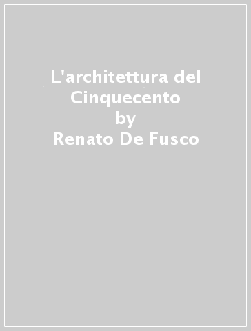 L'architettura del Cinquecento - Renato De Fusco