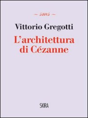 L'architettura di Cézanne - Vittorio Gregotti