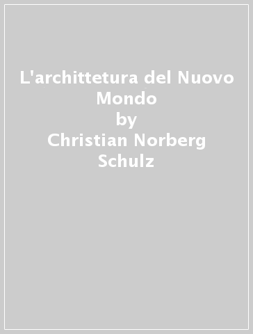 L'archittetura del Nuovo Mondo - Christian Norberg Schulz