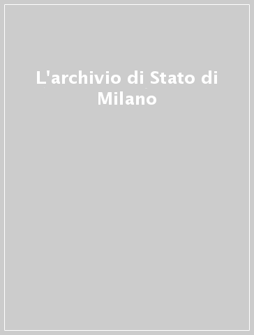 L'archivio di Stato di Milano