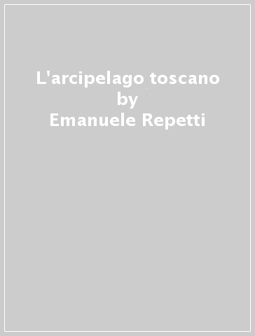 L'arcipelago toscano - Emanuele Repetti