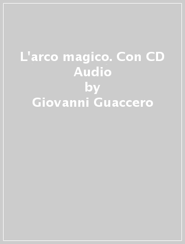 L'arco magico. Con CD Audio - Giovanni Guaccero