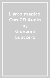 L arco magico. Con CD Audio