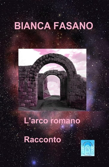 L'arco romano - Bianca Fasano