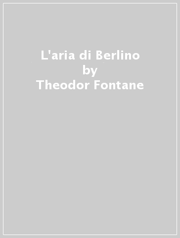 L'aria di Berlino - Theodor Fontane