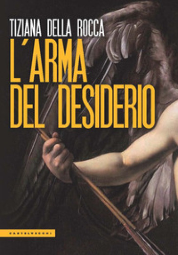L'arma del desiderio - Tiziana Della Rocca