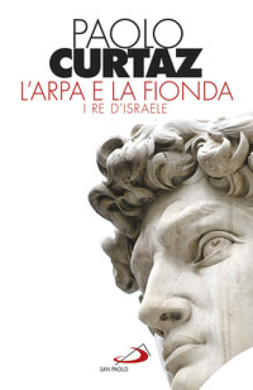 L'arpa e la fionda. I re d'Israele - Paolo Curtaz