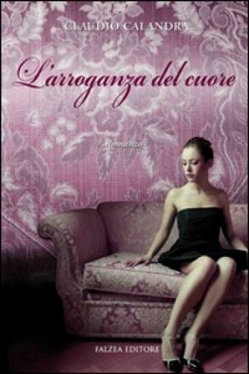 L'arroganza del cuore - Claudio Calandra