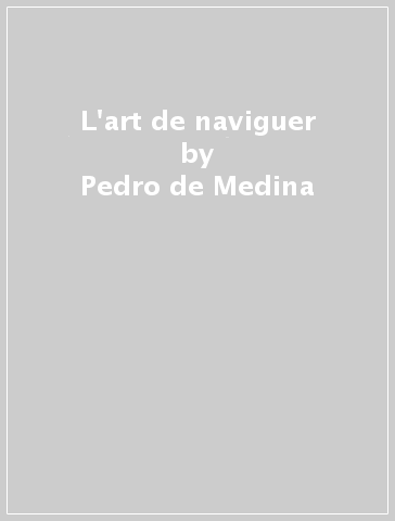 L'art de naviguer - Pedro de Medina