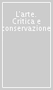 L arte. Critica e conservazione