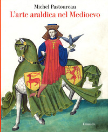 L'arte araldica nel Medioevo - Michel Pastoureau