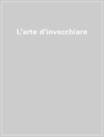 L'arte d'invecchiare